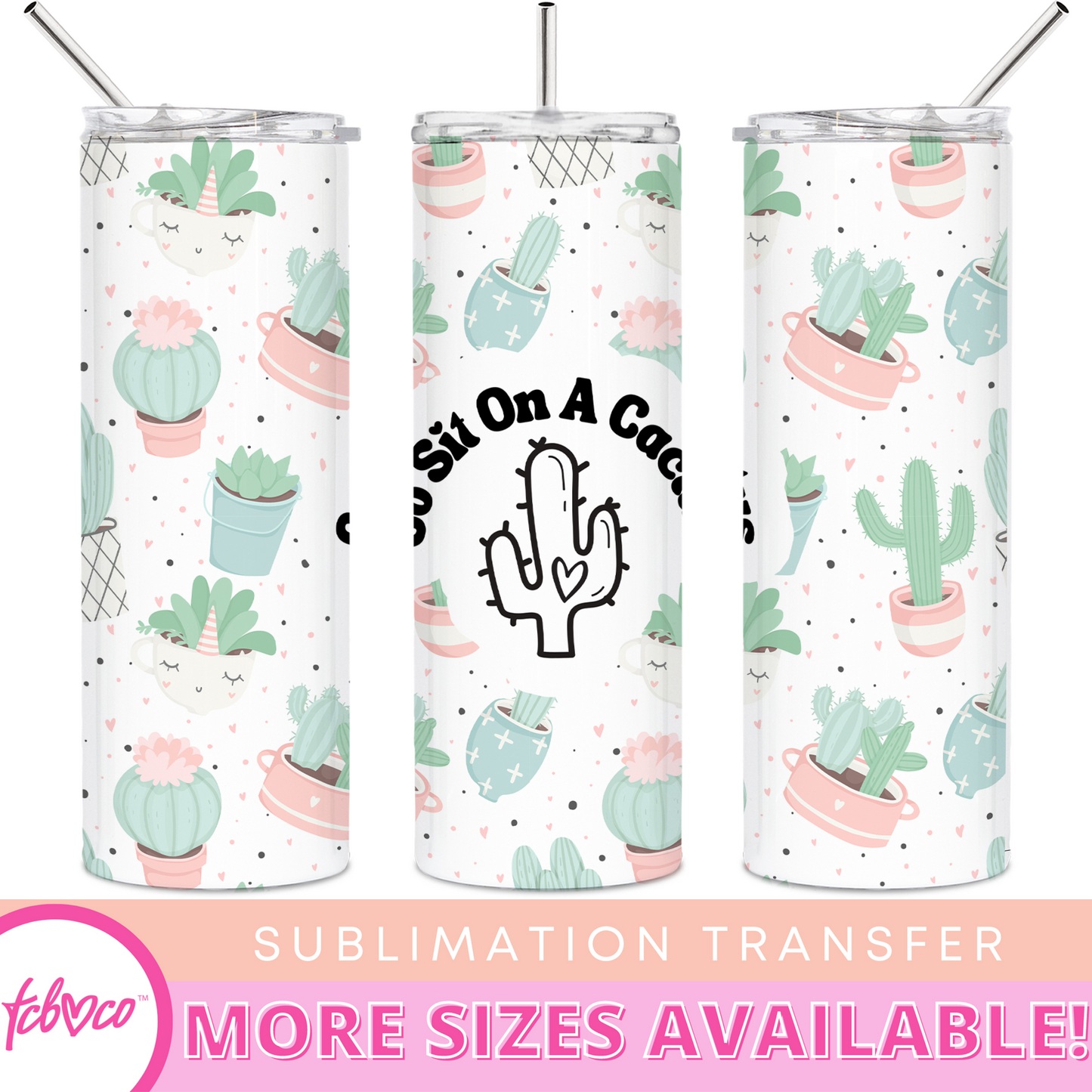Go Sit On A Cactus 20 Oz Skinny Sublimation Transfer