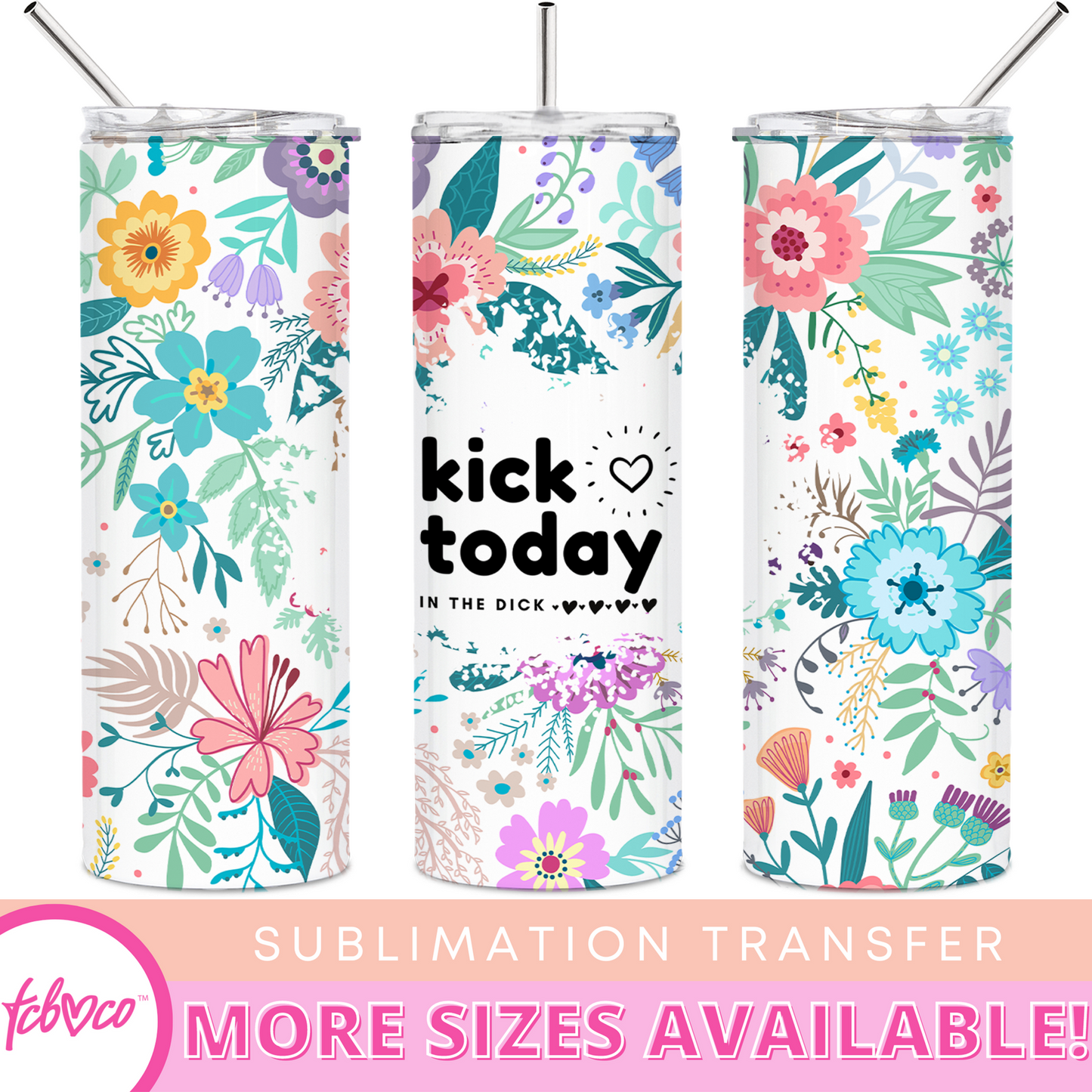 Kick Today In The Dick 20 Oz Skinny Sublimation Transfer