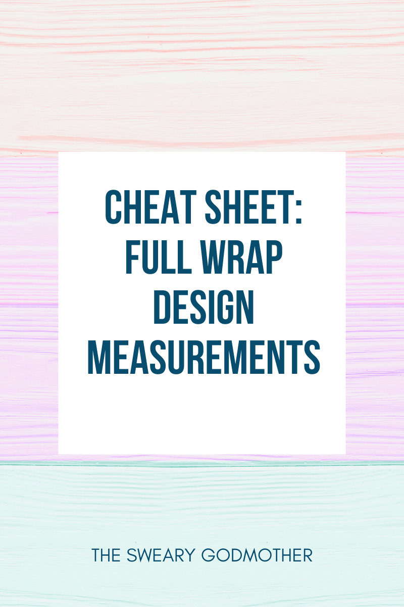 Full Wrap Design Cheat Sheet