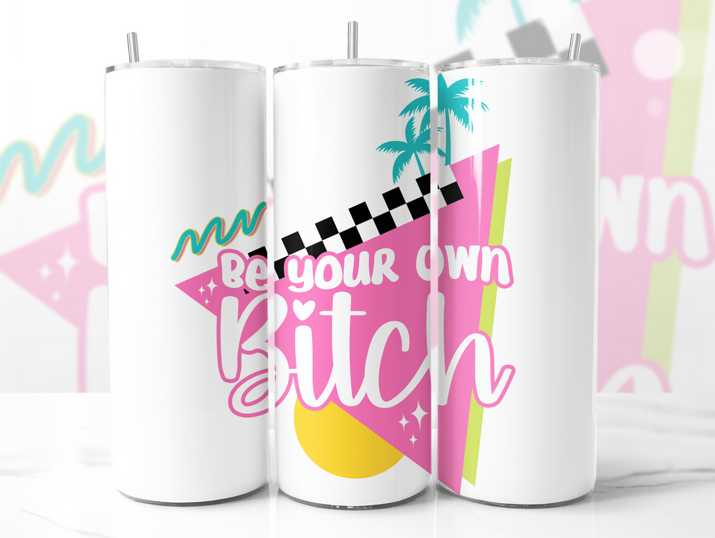 Be Your Own Bitch Skinny Tumbler Sublimation Transfer