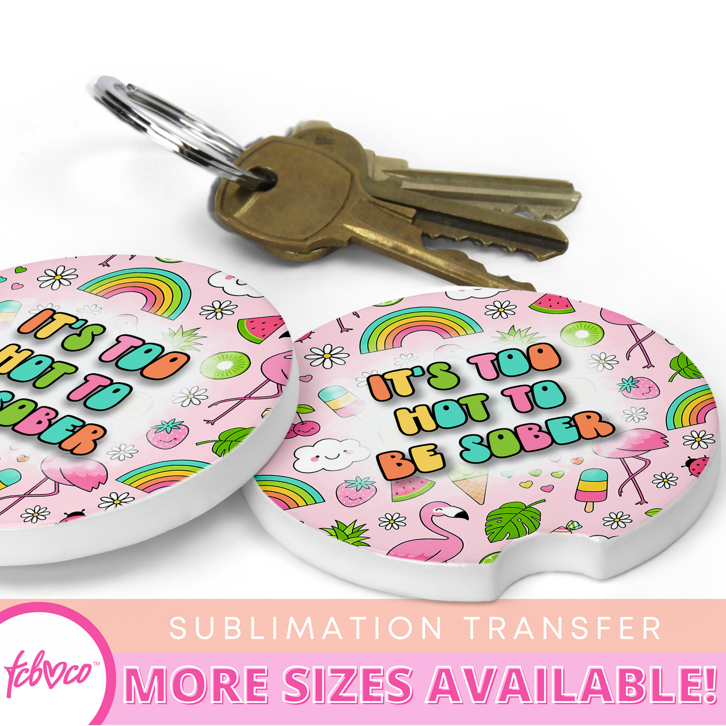 It's Too Hot To Be Sober Keychain Sublimation Transfer