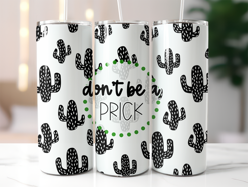 Don't Be A Prick Skinny Tumbler Sublimation Transfer