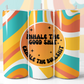 Inhale The Good Shit Skinny Tumbler Sublimation Download