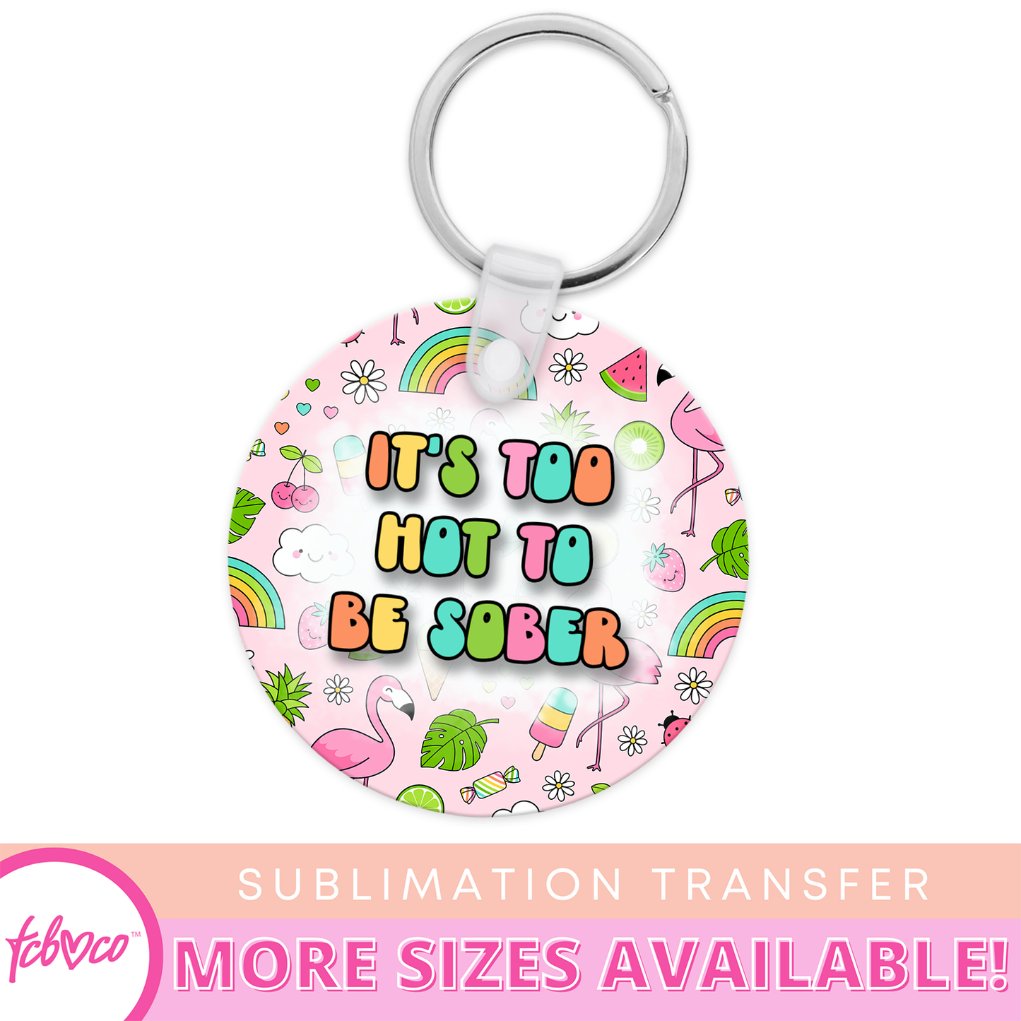 It's Too Hot To Be Sober Keychain Sublimation Transfer