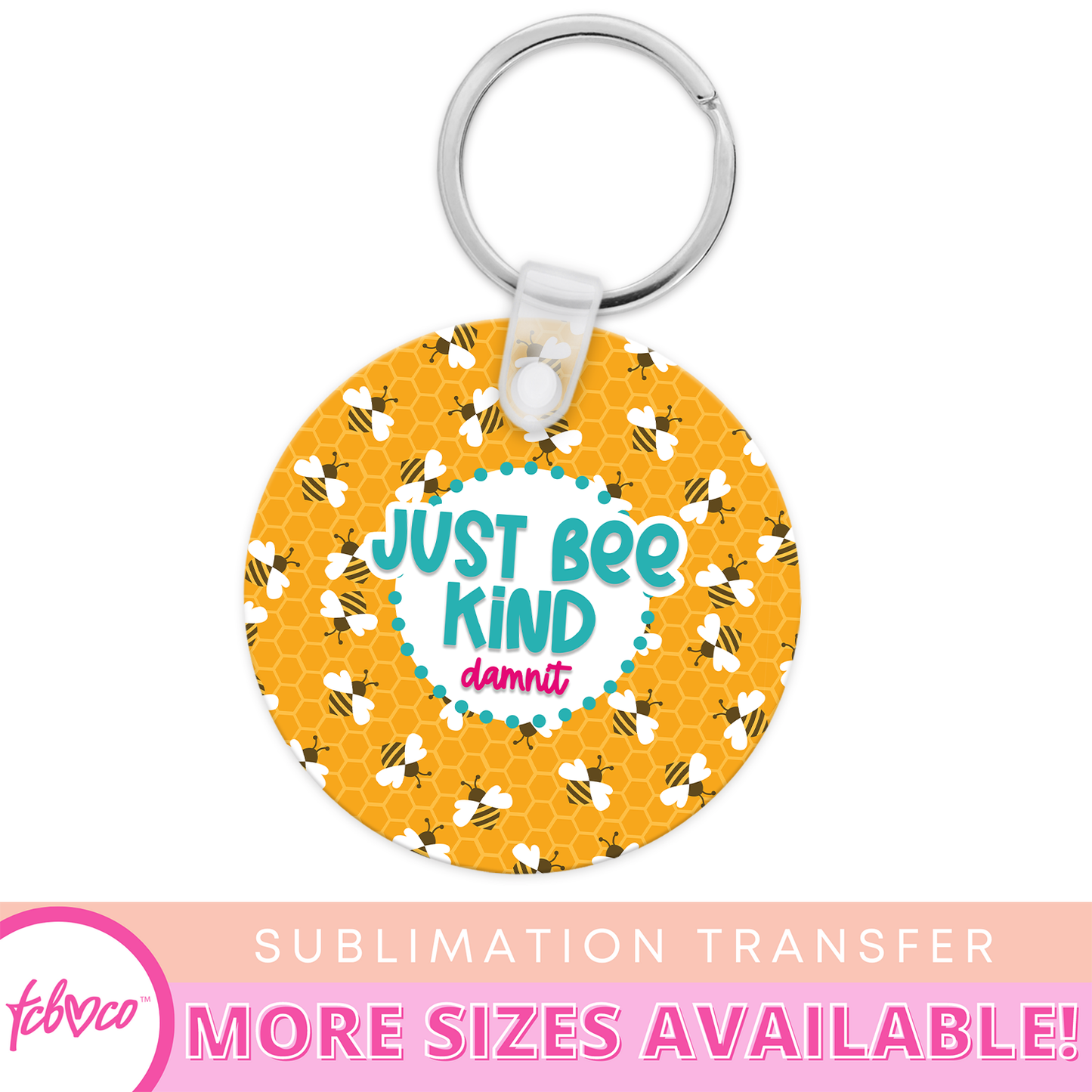 Just Bee Kind Damnit Keychain Sublimation Transfer