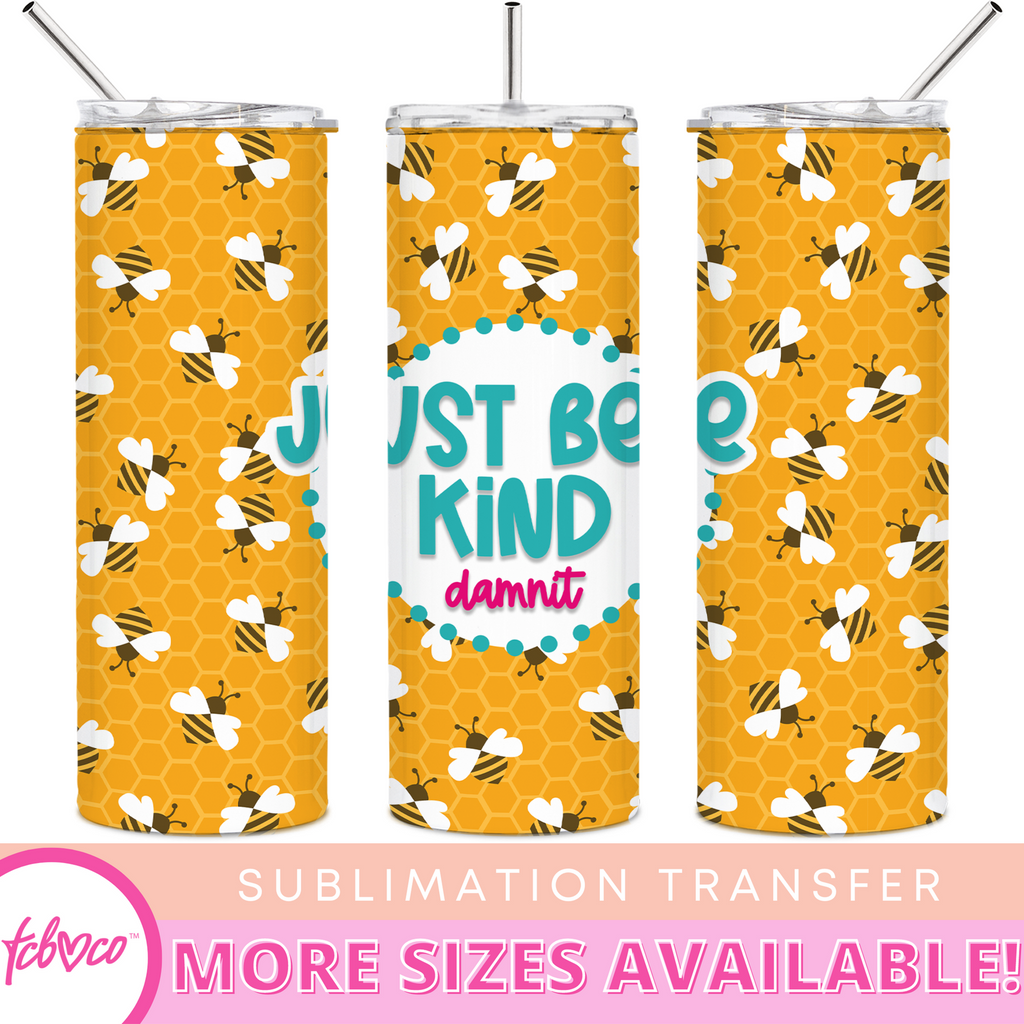 Just Bee Kind Damnit 20 Oz Skinny Tumbler Sublimation Transfer