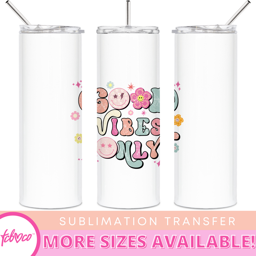 Good Vibes Only 20 Oz Skinny Tumbler Sublimation Transfer