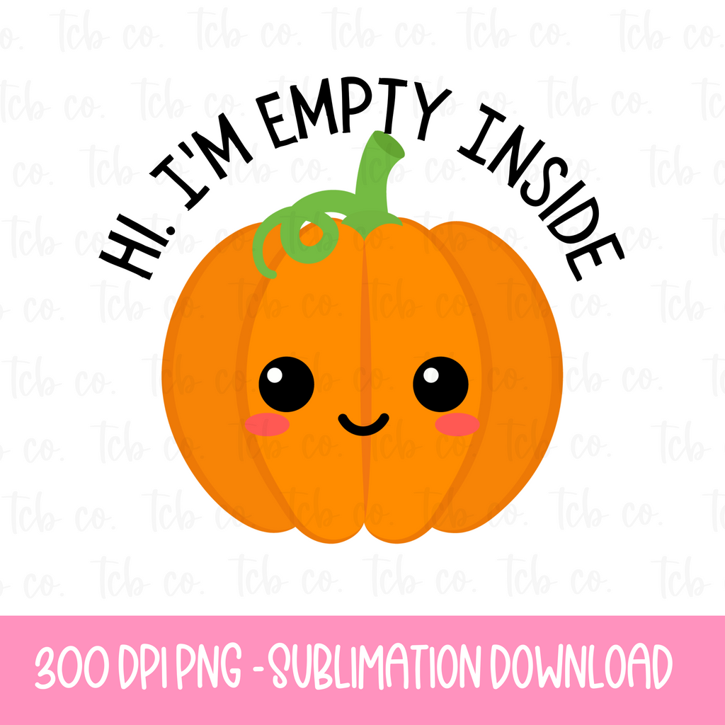 Hi. I'm Empty Inside Funny Pumpkin Sublimation Digital Download